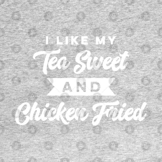 I Like My Tea Sweet and Chicken Fried Funny Southern BBQ Party by markz66